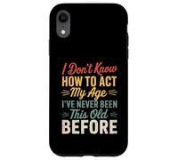 I Don’t Know How To Act My Age Funny Retro Humor Quote Joke Case for iPhone XR
