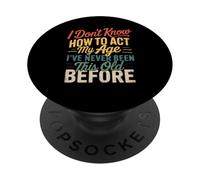 I Don’t Know How To Act My Age Funny Retro Humor Quote Joke PopSockets Adhesive PopGrip