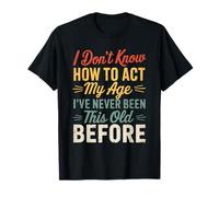 I Don’t Know How to Act My Age Funny Retro Humor Quote Joke T-Shirt
