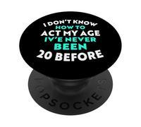I Don’t Know How to Act My Age I've Never Been 20 Before PopSockets Adhesive PopGrip