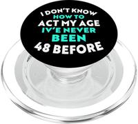 I Don’t Know How to Act My Age I've Never Been 48 Before PopSockets PopGrip for MagSafe