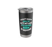 I Don’t Know How to Act My Age I've Never Been 51 Before Stainless Steel Insulated Tumbler
