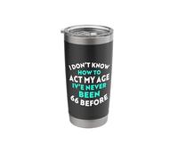 I Don’t Know How to Act My Age I've Never Been 66 Before Stainless Steel Insulated Tumbler