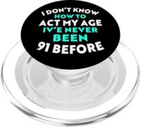I Don’t Know How to Act My Age I've Never Been 91 Before PopSockets PopGrip for MagSafe