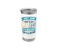 I Don’t Know How to Act My Age I've Never Been This Old Stainless Steel Insulated Tumbler