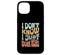 I Don’t Know I Just Work Here - Funny Sarcastic Work Joke Case for iPhone 13