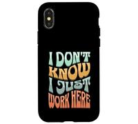 I Don’t Know I Just Work Here - Funny Sarcastic Work Joke Case for iPhone X/XS