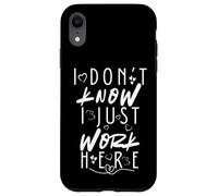 I Don’t Know I Just Work Here Sarcastic Workplace Humor Case for iPhone XR