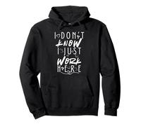 I Don’t Know I Just Work Here Sarcastic Workplace Humor Pullover Hoodie