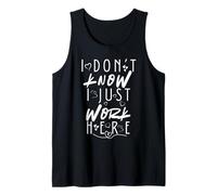 I Don’t Know I Just Work Here Sarcastic Workplace Humor Tank Top