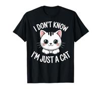 I Don’t Know I’m Just a Cat Funny Cute Kitty Humor T-Shirt