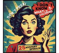 I Don`t Know What I`m Coloring Book: 25 Mystery Spirals, Color Without Knowing What, Fill In The Lines, Novelty Stress Reliever For Teens And Adults, Unique Gift For Overthinkers