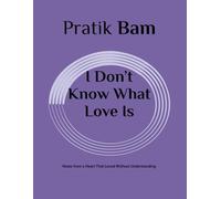 I Don’t Know What Love Is: Notes from a Heart That Loved Without Understanding (The Quiet Love Collection)