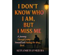 I Don’t Know Who I Am, But I Miss Me: A Journey Through Losing Yourself and Finding the Way Back