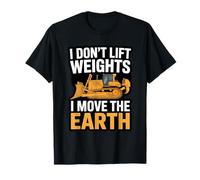 I Don’t Lift Weights I Move Earth Heavy Equipment Operator T-Shirt
