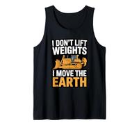 I Don’t Lift Weights I Move Earth Heavy Equipment Operator Tank Top