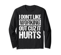 I Don’t Like Working Out Cuz It Hurts Funny Gym Long Sleeve T-Shirt