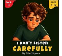 I Don’t Listen Carefully: An Illustrated Story to Help Kids Listen Better, Follow Instructions, and Improve Focus