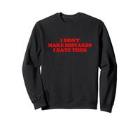 I Don’t Make Mistakes I Date Them Funny Quote Sweatshirt