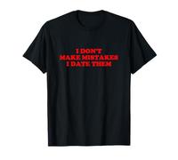 I Don’t Make Mistakes I Date Them Funny Quote T-Shirt