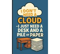 I don’t need a cloud-I just need a desk and a pile of paper: A notebook for capturing thoughts, ideas, and memories-no Wi-Fi required, just pen and paper (Old School Notes)