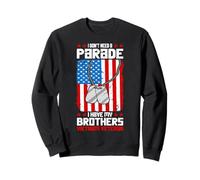 I Don’t Need a Parade. I Have My Brothers - vietnam veteran Sweatshirt