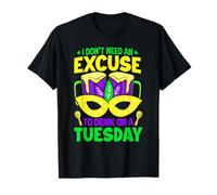I Don’t Need an Excuse to Drink on a Tuesday - Madri Gras T-Shirt