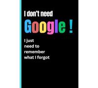 "I don’t need Google. I just need to remember what I forgot.": Funny gift Notebook journal for Friends & Family