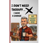 I Don’t Need Therapy, I Have a Garage: A Gen X Notebook: A Lined Journal with Dad Jokes for the Hose-Drinking Generation