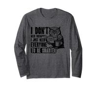 I Don’t Need Therapy, I Just Need Everyone to Be Smarter Owl Long Sleeve T-Shirt