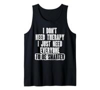 I Don’t Need Therapy, I Just Need Everyone to Be Smarter Tank Top