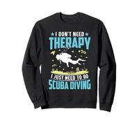 I Don’t Need Therapy I Just Need Scuba Diving Ocean Diver Sweatshirt