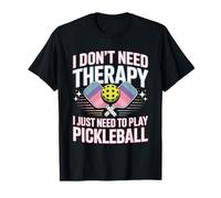 I Don’t Need Therapy I Just Need to Play Pickleball Funny T-Shirt