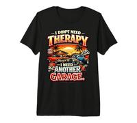 I Don’t Need Therapy Just Another Garage Unique Design Premium T-Shirt