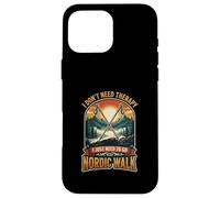 I Don’t Need Therapy Nordic Walking Trail Fitness Athlete Case for iPhone 16 Pro Max