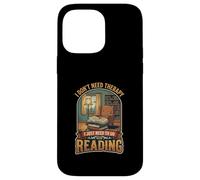 I Don’t Need Therapy Reading Book Lover Literature Reader Case for iPhone 14 Pro Max