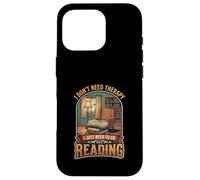 I Don’t Need Therapy Reading Book Lover Literature Reader Case for iPhone 16 Pro