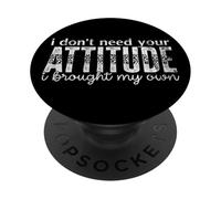 I Don’t Need Your Attitude, I Brought My Own Sassy Quote PopSockets Adhesive PopGrip