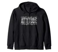 I Don’t Need Your Attitude, I Brought My Own Sassy Quote Zip Hoodie
