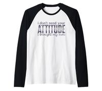 I Don’t Need Your Attitude, I Brought My Own Sassy Raglan Baseball Tee