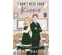 I Don’t Need Your Kisses: A Sweet YA Romance (Harrington Bay Academy Book 4)