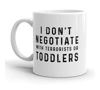 I Don’T Negotiate with Toddlers Or Terrorists Mug with Handle Tea Cup Funny Coffee Mug for Cappuccino Café Everyday Use 330Ml