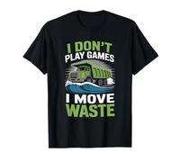 I Don’t Play Games I Move Waste Waste Management Operator T-Shirt