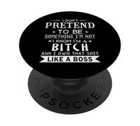 I Don’t Pretend to Be Something I’m Not I Know I’m A Bitch PopSockets Adhesive PopGrip