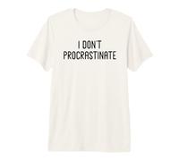 I Don’t Procrastinate - Funny White Lie Party Ideas Premium T-Shirt