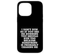 I Don’t Run Funny Quote Something Is Chasing Me Case for iPhone 14 Pro Max