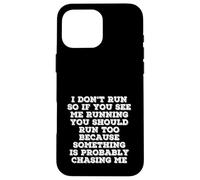 I Don’t Run Funny Quote Something Is Chasing Me Case for iPhone 16 Pro Max