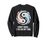 I Don’t Rush I Tai Chi My Time Quote Yin & Yang Sweatshirt