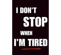 I Don’t Stop When I’m Tired: Hardcore Fitness Motivation Notebook | 120 College-Ruled Pages | 6×9