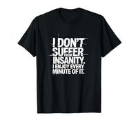 I Don’t Suffer from Insanity Funny Quote Design T-Shirt